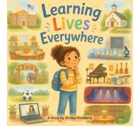 Learning Lives Everywhere: A Rhyming Picture Book Celebrating Different Ways Children Learn
