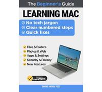 Learning Mac for beginners and everyday users - macOS 26 (Your Tech Made Easy - Apple tech for beginners)