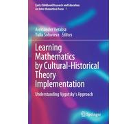 Learning Mathematics by Cultural-Historical Theory Implementation: Understanding Vygotsky’s Approach: 7 (Early Childhood Research and Education: An Inter-theoretical Focus)