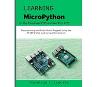 Learning MicroPython on the Raspberry Pi Pico 2 and Pico 2 W: Programming and Real-World Projects Using the RP2350 Chip and Compatible Boards: 3 (intellectual Creators series)