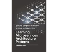 Learning Microservices Architecture Patterns: Practical Strategies for Building Cloud-Native, Serverless, and Scalable Web Applications