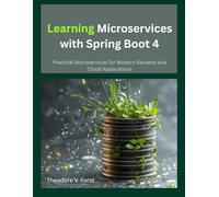 Learning Microservices with Spring Boot 4: Practical Microservices for Modern Backend and Cloud Applications (From Idea to Interface Series)