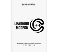 LEARNING MODERN C++: An Absolute Beginner's Friendly Introduction from C++11 to C++23