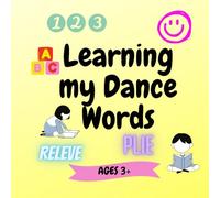 Learning My Dance Words Volume 1: My First Dance Dictionary for Kids Ages 3-5