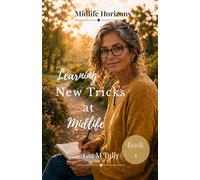 Learning New Tricks at Midlife: Tech Skills and Digital Confidence for the Second Act (Midlife Horizons: New Possibilities for the Second Act)
