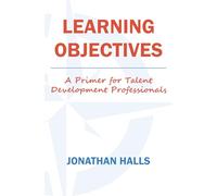 Learning Objectives: A Primer for Training and Talent Development