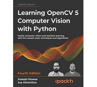 Learning OpenCV 5 Computer Vision with Python: Tackle computer vision and machine learning with the newest tools, techniques and algorithms
