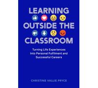 Learning Outside the Classroom: Turning Life Experiences Into Personal Fulfilment and Successful Careers