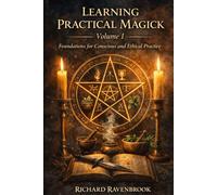 Learning Practical Magick: Foundations for Conscious and Ethical Practice: 2 (The Ravenbrook Magickal Academy)