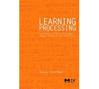 Learning Processing: A Beginner's Guide to Programming Images, Animation, and Interaction (The Morgan Kaufmann Series in Computer Graphics)