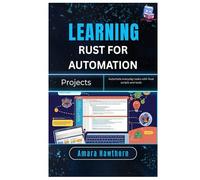 Learning Rust for Automation Projects: Automate everyday tasks with Rust scripts and tools