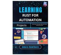 Learning Rust for Automation Projects: Automate everyday tasks with Rust scripts and tools