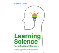 Learning Science for Instructional Designers: From Cognition to Application