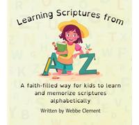 Learning Scriptures from A to Z: A faith-filled Way for Kids to Learn and Memorize Scriptures Alphabetically (Includes Guided Journal Prompts)