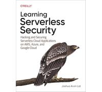 Learning Serverless Security: Hacking and Securing Serverless Cloud Applications on AWS, Azure, and GCP