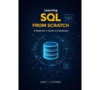 Learning SOL FROM SCRATCH: A Beginner's Guide to Databases