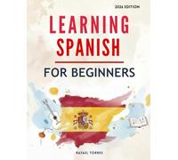 Learning Spanish For Beginners: A Comprehensive, Step-by-Step Guide for Learning the Spanish Language (Learning Spanish in 2026 Made Easy!)