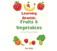 Learning Spanish: Fruits & Vegetables: A Fun Picture Book for Kids