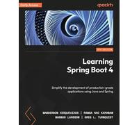 Learning Spring Boot 4: Simplify the development of production-grade applications using Java and Spring
