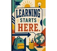 Learning Starts Here: An Inspiring Notebook for Bright Ideas, Big Goals, Creativity & School Success