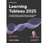 Learning Tableau 2025: Leverage Tableau's newest features to revolutionize your data storytelling with AI-enhanced insights