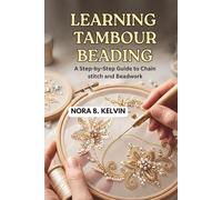 LEARNING TAMBOUR BEADING: A STEP-BY-STEP GUIDE TO CHAIN STITCH AND BEADWORK