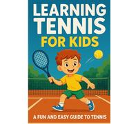 Learning Tennis for kids: a fun and easy guide to tennis