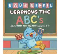 Learning The ABC's - An Alphabet Book for Toddlers Ages 0-3: Baby Birdie
