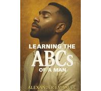 Learning the ABCs of a Man: Volume I