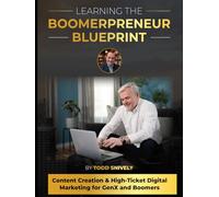 Learning the Boomerpreneur Blueprint: Content Creation & High-Ticket Digital Marketing for GenX and Boomers