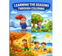 Learning The Seasons Through Coloring: Fun And Educational Coloring Activities That Teach Kids About The Four Seasons (Ages 3-8)