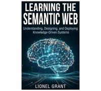 Learning the Semantic Web: Understanding, Designing, and Deploying Knowledge-Driven Systems