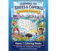 Learning the U.S. States and Capitals: A Coloring Book Adventure: Discover U.S. Geography Through Creative Coloring Pages: An Educational Coloring ... and Outlines (Color America State by State)