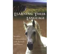 Learning Their Language: Intuitive Communication with Animals and Nature [Paperback] [April 2003] (Author) Marta Williams, D.V.M. Cheryl Schwartz
