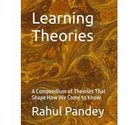 Learning Theories: A Compendium of Theories That Shape How We Come to Know