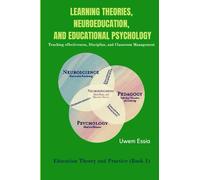 LEARNING THEORIES, NEUROEDUCATION, AND EDUCATIONAL PSYCHOLOGY: Teaching effectiveness, Discipline, and Classroom Management (Education Theory and Practice)