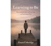 Learning to Be: A memoir of survival, loss, and learning to live again