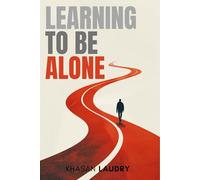 Learning to Be Alone: On Solitude, Boundaries, and Choosing Peace | Letting Go of Loneliness, Embracing Silence, and Finding Peace in Your Own Presence.