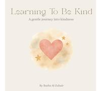 Learning To Be Kind: A gentle journey into kindness (Lumora Learning Series)