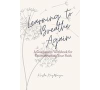 Learning to Breathe Again: A Companion Workbook for Reconstructing Your Faith