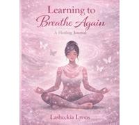 Learning to Breathe Again: A Healing Journal
