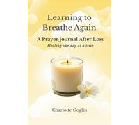 Learning to Breathe Again: A Prayer Journal After Loss: Healing one day at a time