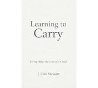Learning to Carry: Living After the Loss of a Child