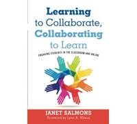Learning to Collaborate, Collaborating to Learn: Engaging Students in the Classroom and Online