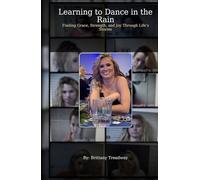 Learning to Dance in the Rain: Finding Grace, Strength, and Joy Through Life’s Storms