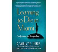 Learning to Die in Miami: Confessions of a Refugee Boy