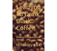 Learning To Drink Black Coffee: Utilizing A Tried-And-True Method