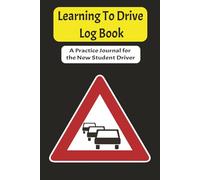 Learning To Drive Log Book: A Practical Journal for the New Student Driver
