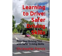 Learning to Drive: Safer Driving Skills (Pass your driving test with safer driving skills)
