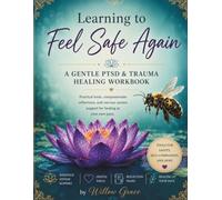 Learning to Feel Safe Again: A gentle PTSD & Trauma healing workbook